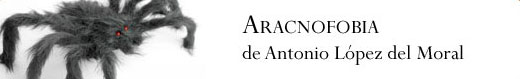 Aracnofobia, de Antonio López del Moral